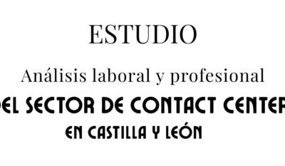 Estudio “Análisis laboral y profesional del sector de Contact Centers en Castilla y León”